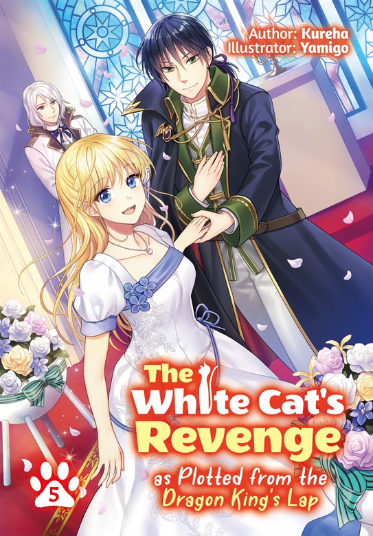 The White Cat S Revenge As Plotted From The Dragon King S Lap Volume 5 Fukushuu Wo Chikatta Shironeko Wa Ryuuou No Hiza No Ue De Damin Wo Musaboru Light Novels Book Walker