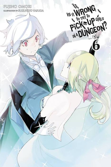 Is It Wrong to Try to Pick Up Girls in a Dungeon?, Vol. 6 (light novel