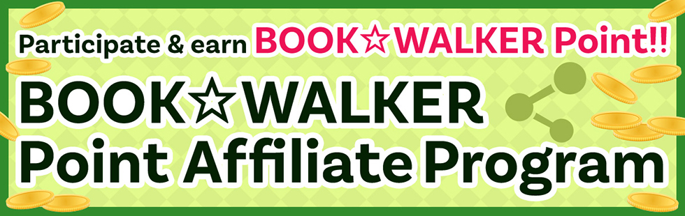Participate in the Point Affiliate Program and earn BOOK☆WALKER Point!