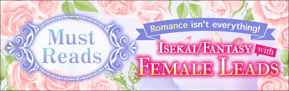 Must Reads: Isekai / Fantasy with Female Leads!