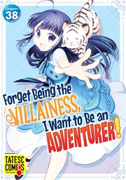 Forget Being the Villainess, I Want to Be an Adventurer!　Chapter 38