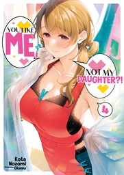 You Like Me, Not My Daughter?! Volume 4