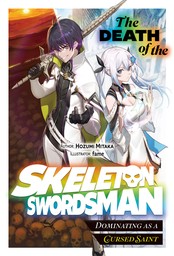 The Death of the Skeleton Swordsman: Dominating as a Cursed Saint Volume 1