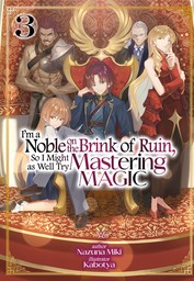 I'm a Noble on the Brink of Ruin, So I Might as Well Try Mastering Magic: Volume 3