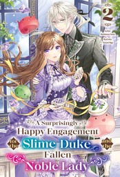 A Surprisingly Happy Engagement for the Slime Duke and the Fallen Noble Lady: Volume 2