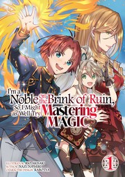 I'm a Noble on the Brink of Ruin, So I Might as Well Try Mastering Magic: Volume 1