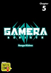 GAMERA-Rebirth-　Chapter 5