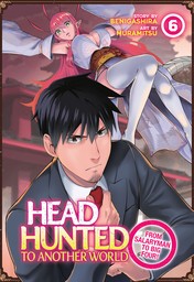 Headhunted to Another World: From Salaryman to Big Four! Vol. 6