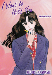I WANT TO HOLD YOU, Episode 2-5