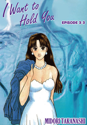 I WANT TO HOLD YOU, Episode 3-3