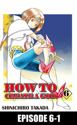 HOW TO CREATE A GOD., Episode 6-1