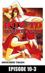 HOW TO CREATE A GOD., Episode 10-3