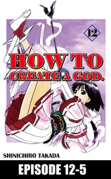 HOW TO CREATE A GOD., Episode 12-5
