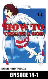 HOW TO CREATE A GOD., Episode 14-1
