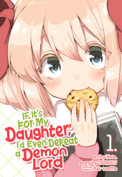 If It's for My Daughter, I'd Even Defeat a Demon Lord Vol. 1