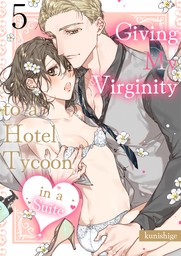 Giving My Virginity to a Hotel Tycoon in a Suite Ch.5