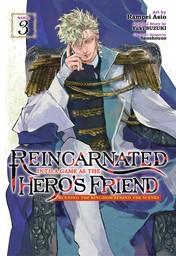 Reincarnated Into a Game as the Hero's Friend: Running the Kingdom Behind the Scenes Vol. 3