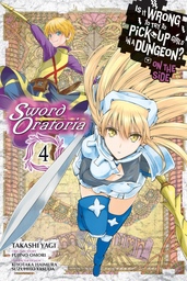 Is It Wrong to Try to Pick Up Girls in a Dungeon? On the Side: Sword Oratoria, Vol. 4 (manga)