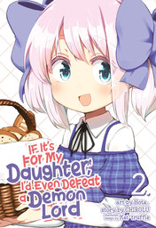 If It's for My Daughter, I'd Even Defeat a Demon Lord Vol. 2