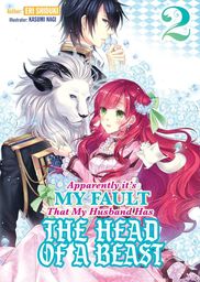Apparently it's My Fault That My Husband Has The Head of a Beast: Volume 2