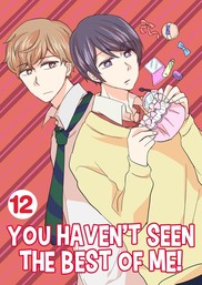 You Haven't Seen The Best Of Me!, Chapter 12