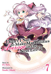 Didn't I Say To Make My Abilities Average In The Next Life?! Vol. 7