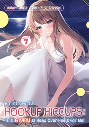 An Introvert's Hookup Hiccups: This Gyaru Is Head Over Heels for Me! Volume 7