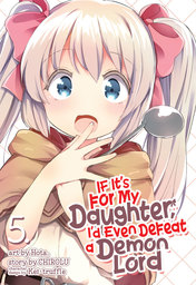 If It's for My Daughter, I'd Even Defeat a Demon Lord Vol. 5