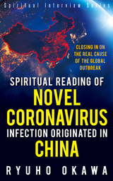 Spiritual Reading of Novel Coronavirus Infection Originated in China ―Closing in on the real cause of the global outbreak―