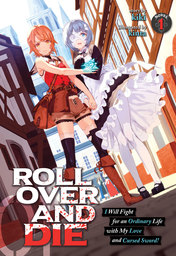 ROLL OVER AND DIE: I Will Fight for an Ordinary Life with My Love and Cursed Sword! Vol. 1