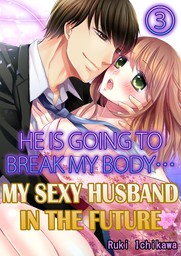My sexy husband in the future: He is going to break my body... 3