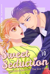 Sweet Seduction: Under the Same Roof with The Guy I Hate, Chapter 10