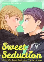Sweet Seduction: Under the Same Roof with The Guy I Hate, Chapter 14