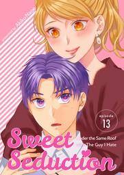 Sweet Seduction: Under the Same Roof with The Guy I Hate, Chapter 13