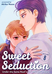 Sweet Seduction: Under the Same Roof with The Guy I Hate, Chapter 8
