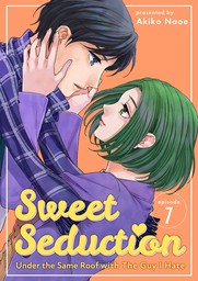 Sweet Seduction: Under the Same Roof with The Guy I Hate, Chapter 7