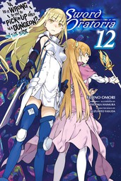 Is It Wrong to Try to Pick Up Girls in a Dungeon? On the Side: Sword Oratoria, Vol. 12