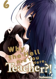 Why the Hell Are You Here, Teacher?! 6  [Exclusive After School Bonus Manga Included]
