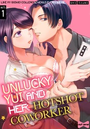 Unlucky Yui And Her Hotshot Coworker -Like My Bigwig Colleague Would Ever Like Me- (1)