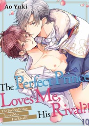 The Perfect Prince Loves Me, His Rival?! 10