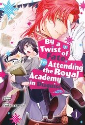 By a Twist of Fate, I'm Attending the Royal Academy in Disguise Vol.1