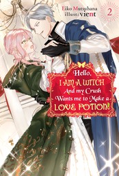 Hello, I am a Witch and my Crush Wants me to Make a Love Potion! Volume 2