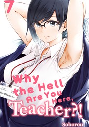 Why the Hell Are You Here, Teacher?! 7  [Exclusive After School Bonus Manga Included]