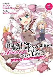 Didn't I Say to Make My Abilities Average in the Next Life?! Everyday Misadventures! Vol. 1