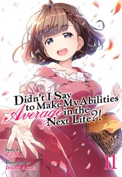 Didn't I Say To Make My Abilities Average In The Next Life?! Vol. 11