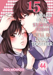 15 Years Old: Starting Today We'll Be Living Together 44