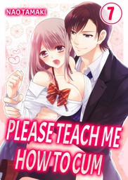 Please Teach Me How to Cum! 7