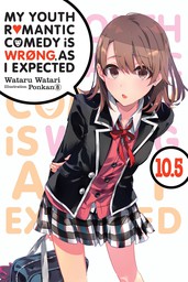 My Youth Romantic Comedy Is Wrong, As I Expected, Vol. 10.5