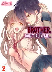 Brother, Don't Ruin Me... 2