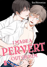 I Made a Pervert Out of Him 5